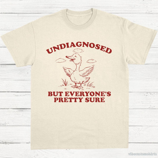 T-Shirt Natural / S Undiagnosed But Everyone's Pretty Sure Sarcastic Goose Shirt