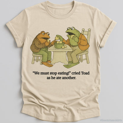 T-Shirt Natural / S We Must Stop Eating Cried Toad As He Ate Another Shirt