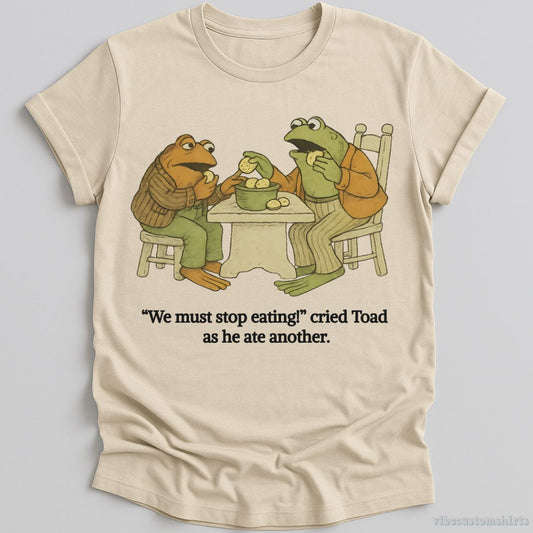 T-Shirt Natural / S We Must Stop Eating Cried Toad As He Ate Another Shirt