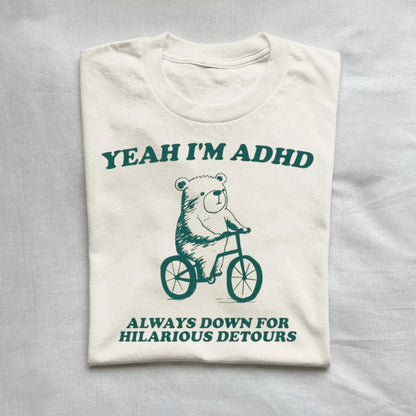 T-Shirt Natural / S Yeah I'm Adhd Always Down For Hilarious T-Shirt