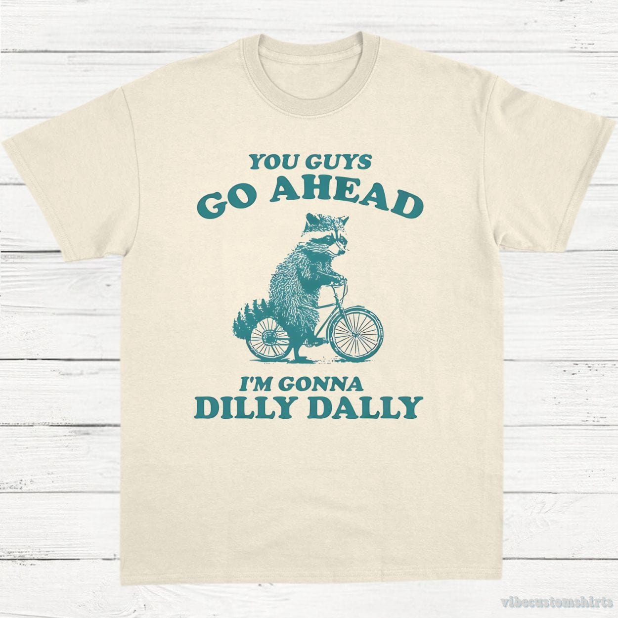 T-Shirt Natural / S You Guys Go Ahead I'm Gonna Dilly Dally Funny Meme Shirt