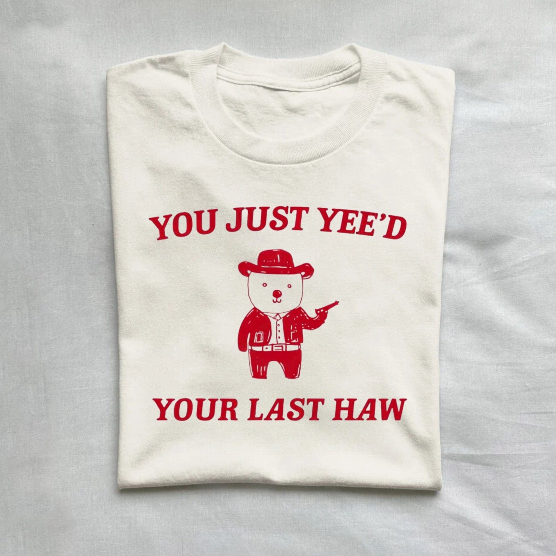 T-Shirt Natural / S You Just Yeed Your Last Haw T-Shirt