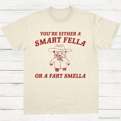 T-Shirt Natural / S You're Either A Smart Fella Or A Fart Smella Shirt