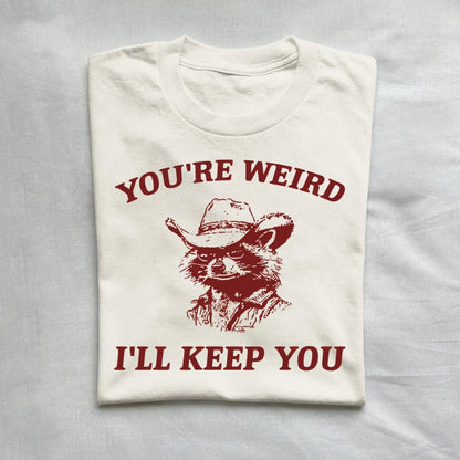 T-Shirt Natural / S You're Weird I'll Keep You Raccoon Shirt