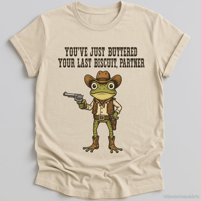T-Shirt Natural / S You've Just Buttered Your Last Biscuit Partner Cowboy Frog Shirt