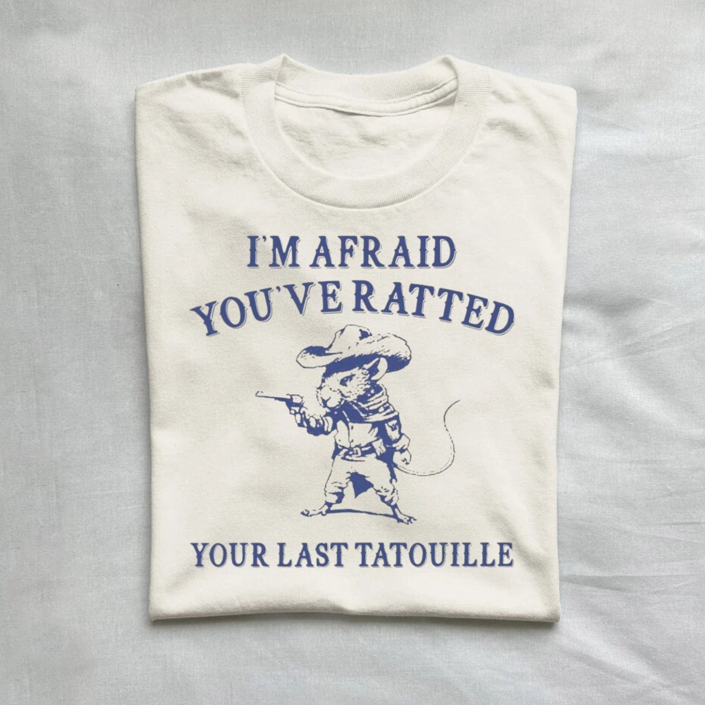 T-Shirt Natural / S You've Ratted Your Last Tatouille Shirt