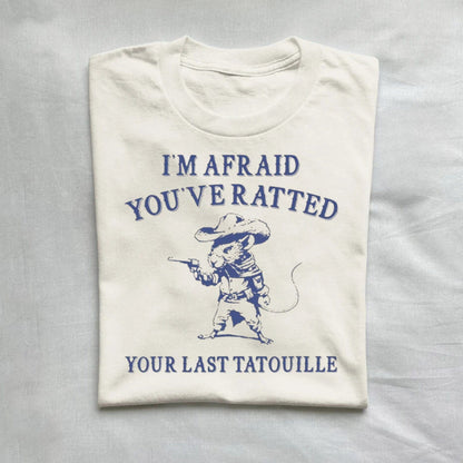 T-Shirt Natural / S You've Ratted Your Last Tatouille Shirt