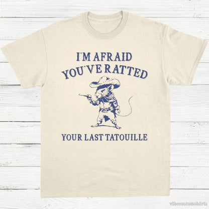 T-Shirt Natural / S You've Ratted Your Last Tatouille Shirt