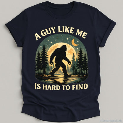 T-Shirt Navy / S A Guy Like Me Is Hard To Find Funny Bigfoot Sasquatch Shirt