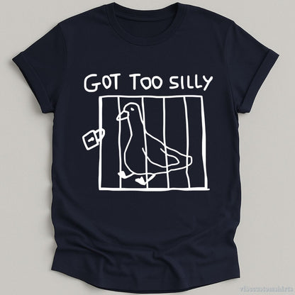 T-Shirt Navy / S Got Too Silly Funny Goose Shirt