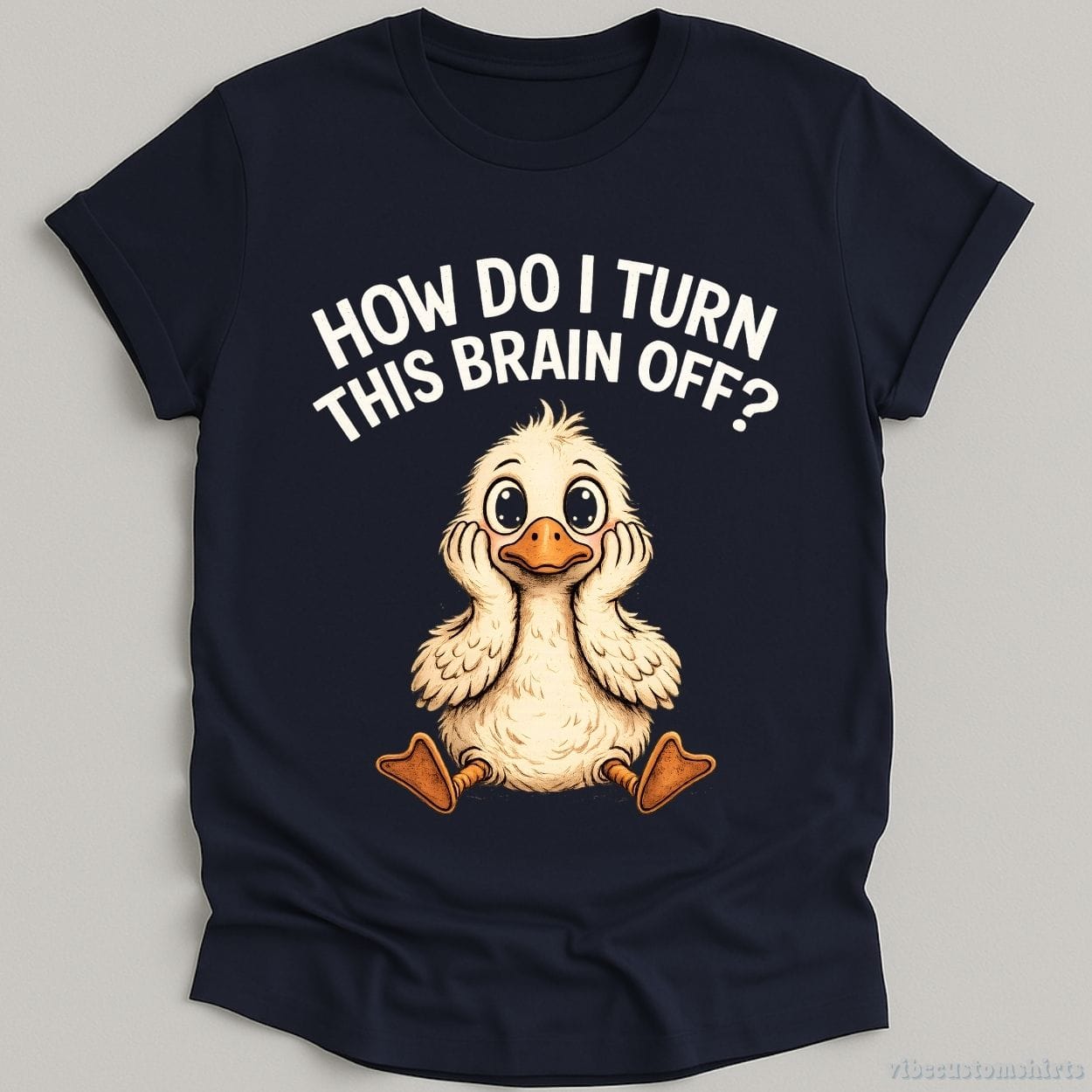 T-Shirt Navy / S How Do I Turn This Brain Off Sarcastic Duck Shirt