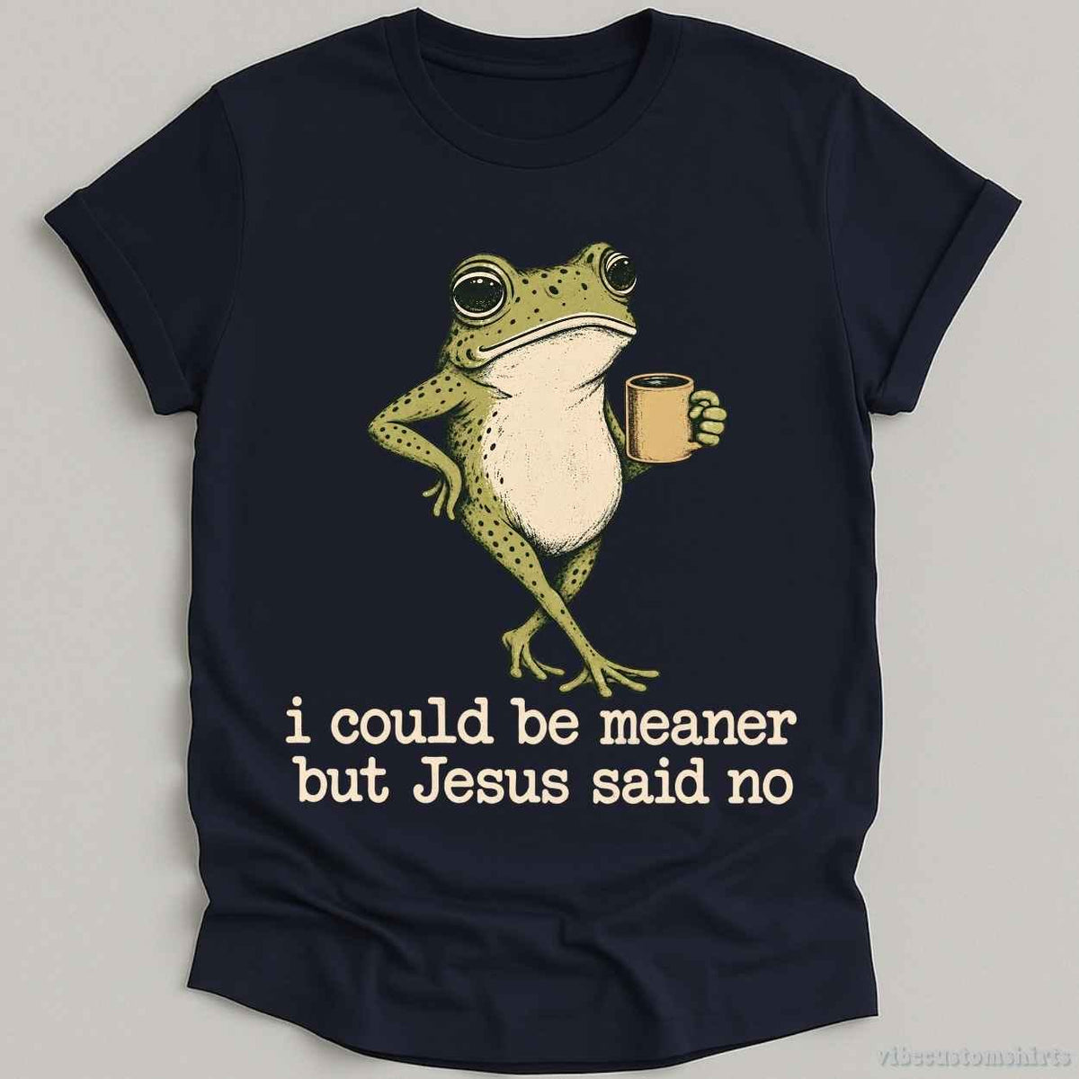 T-Shirt Navy / S I Could Be Meaner But Jesus Said No Shirt
