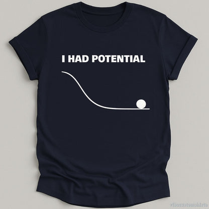 T-Shirt Navy / S I Had Potential Funny Sarcastic Shirt