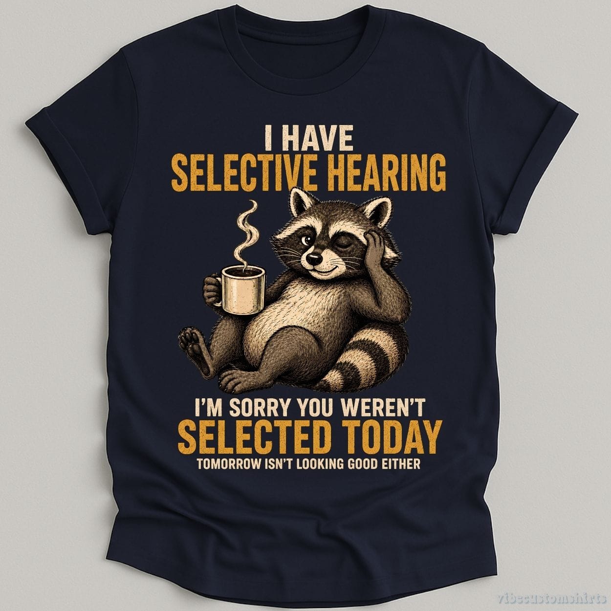 T-Shirt Navy / S I Have Selective Hearing I'm Sorry You Weren't Selected Today Raccoon Shirt