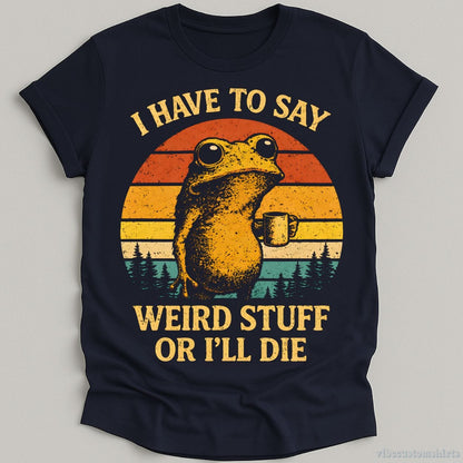 T-Shirt Navy / S I have to say weird stuff or I'll die Frog Drinks Coffee Shirt