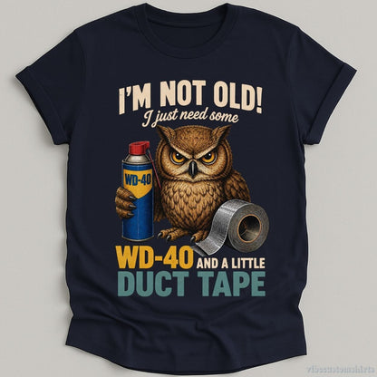 T-Shirt Navy / S I'm Not Old I Just Need Some Wd-40 And A Little Duct Tape Owl Shirt