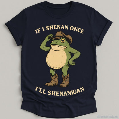 T-Shirt Navy / S If I shenan once, I’ll shenanigan Cowboy Frog Shirt