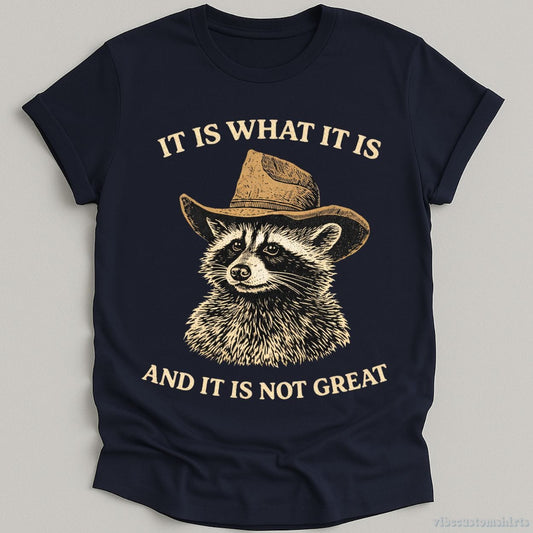 T-Shirt Navy / S It is What it is and it is not Great Cowboy Raccoon Shirt