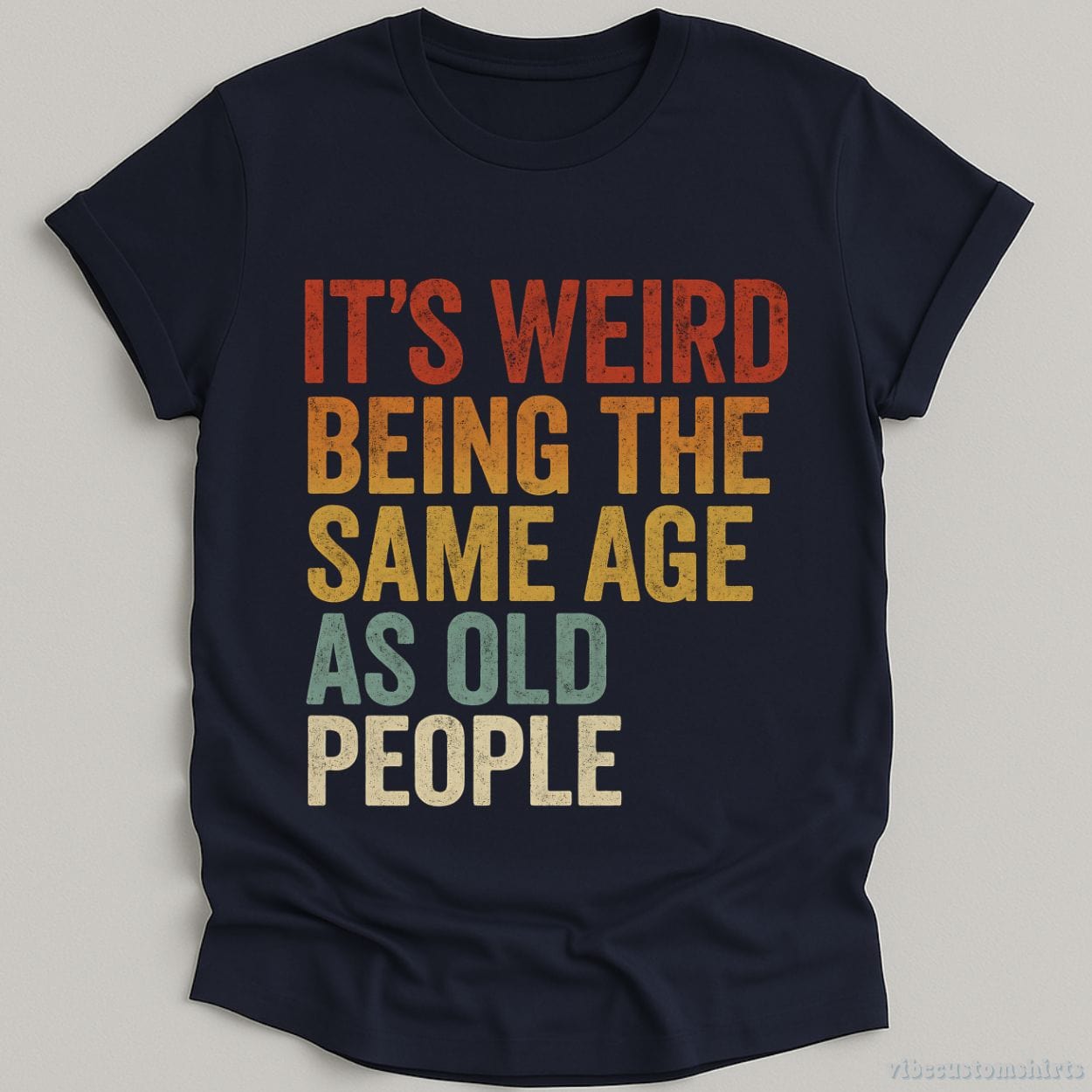 T-Shirt Navy / S It's Weird Being The Same Age As Old People Funny Retro Shirt
