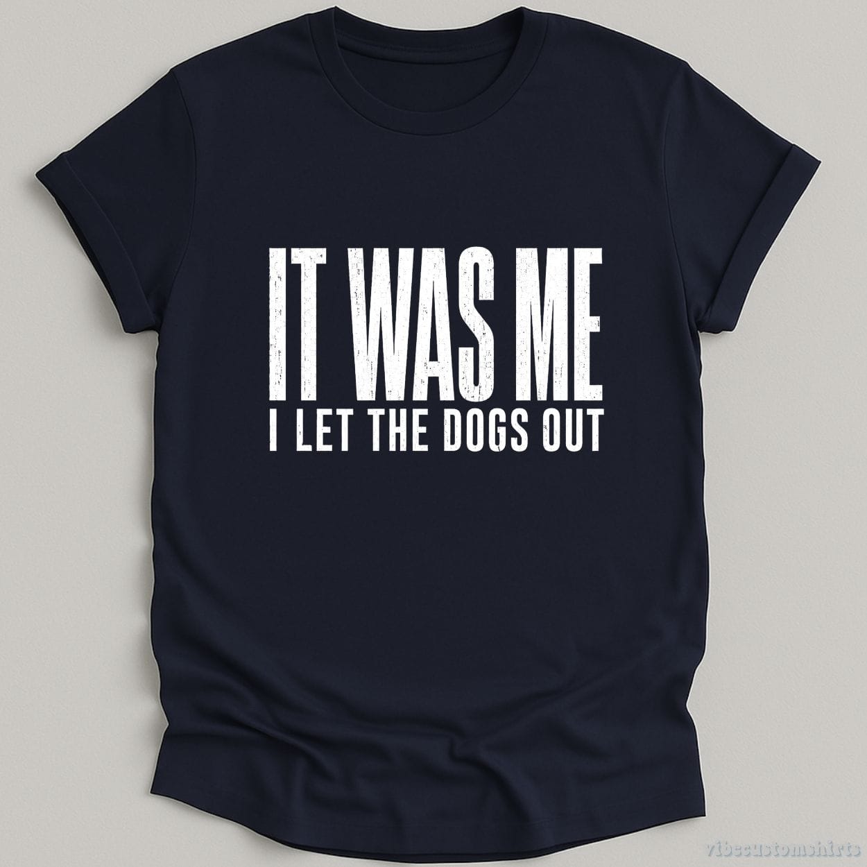 T-Shirt Navy / S It Was Me I Let The Dogs Out Shirt