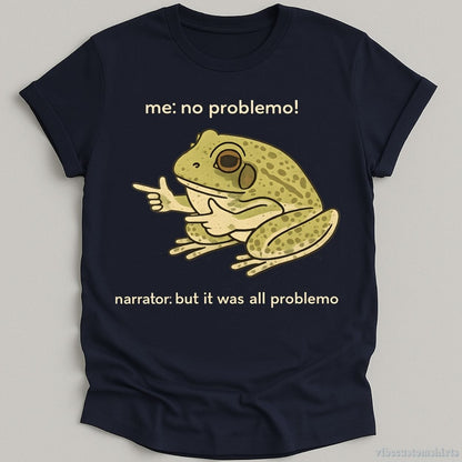 T-Shirt Navy / S Me: All Problemo Narrator: But It was All Problemo Goofy Frog Shirt