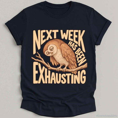 T-Shirt Navy / S Next Week Has Been Exhausting Owl Shirt