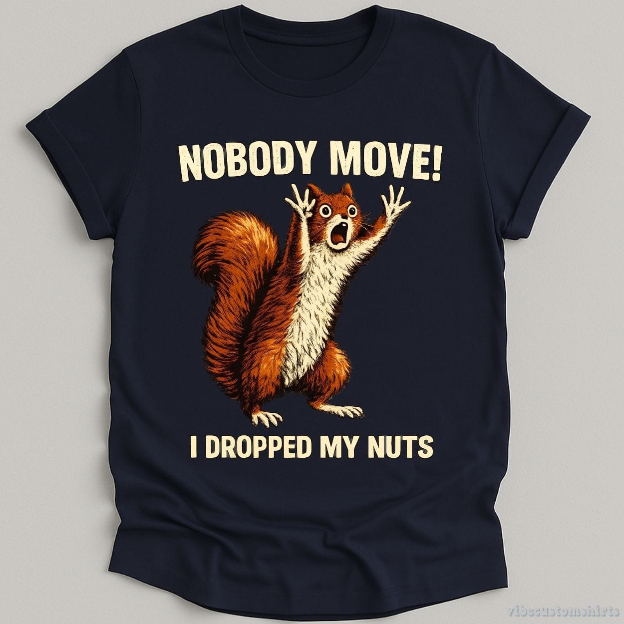 T-Shirt Navy / S Nobody Move I Dropped My Nuts Funny Squirrel Shirt