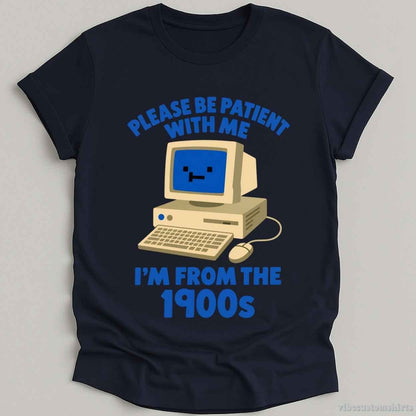 T-Shirt Navy / S Please Be Patient With Me I'm From 1900s Retro Shirt