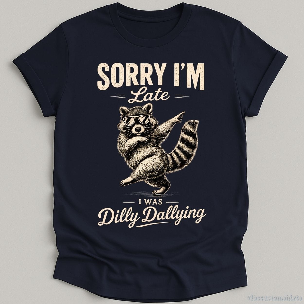 T-Shirt Navy / S Sorry I'm Late I Was Dilly Dallying Funny Raccoon Shirt