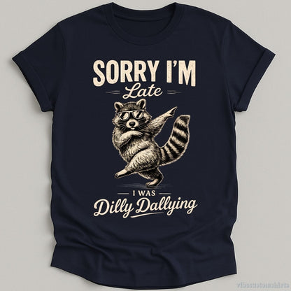 T-Shirt Navy / S Sorry I'm Late I Was Dilly Dallying Funny Raccoon Shirt
