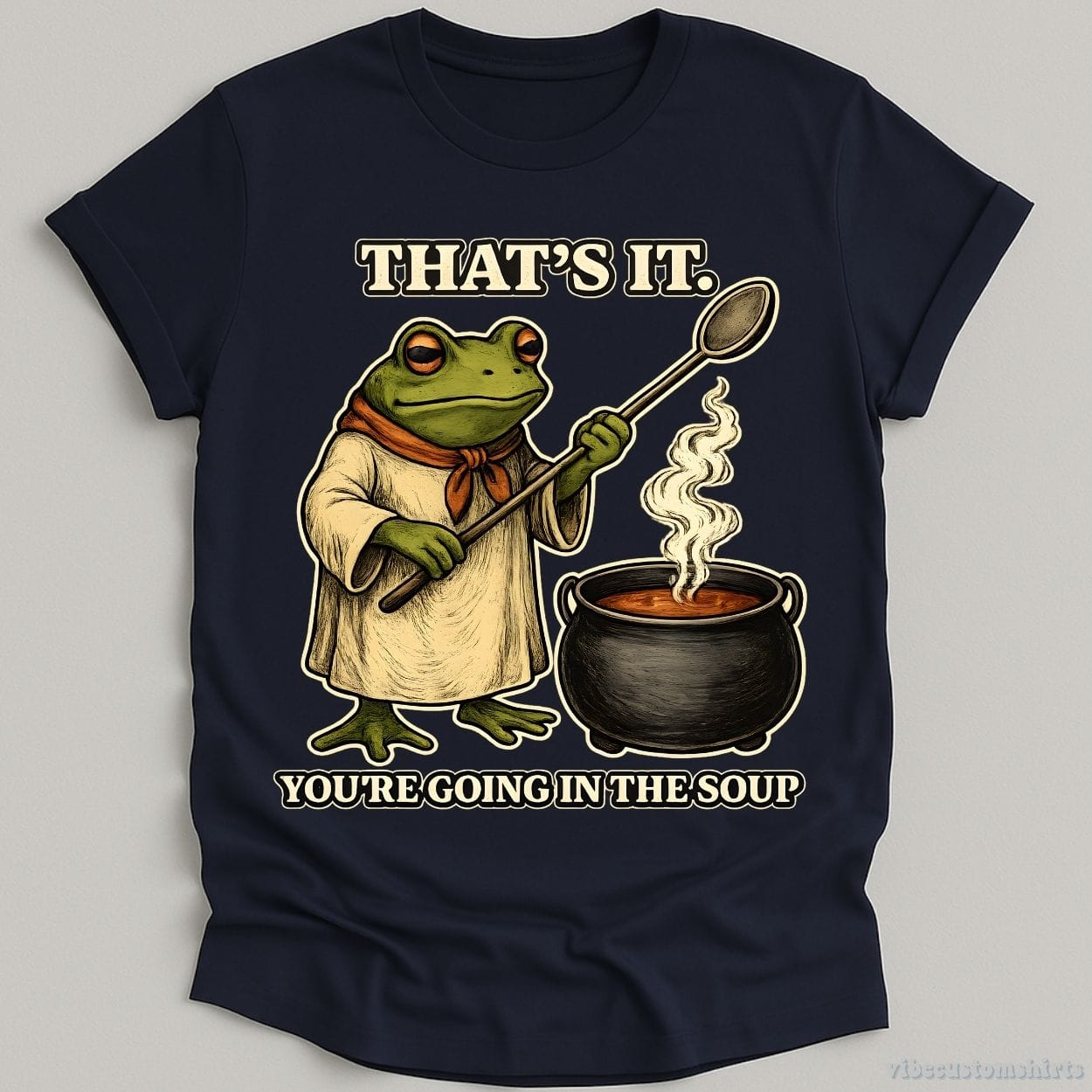 T-Shirt Navy / S That's It You're Going In the Soup Frog Humor Shirt