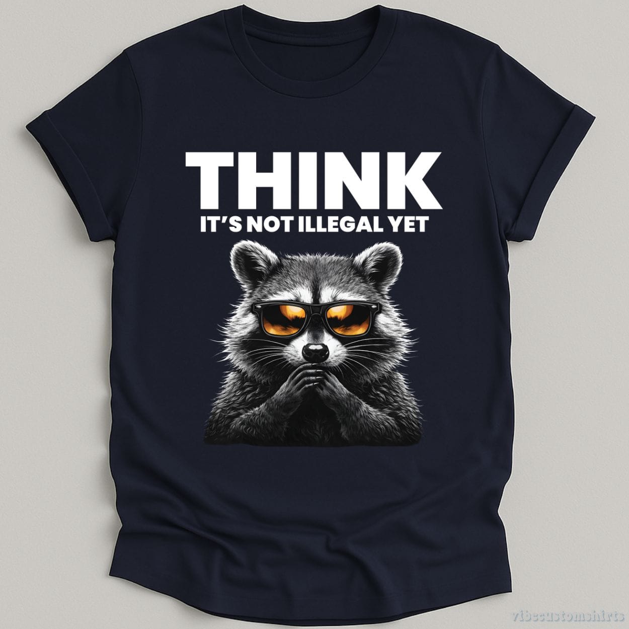 T-Shirt Navy / S Think It's Not Illegal Yet Sarcasm Raccoon Shirt