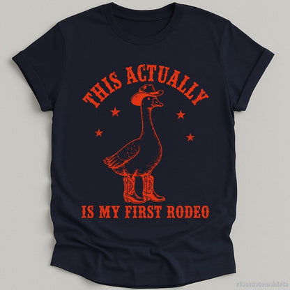 T-Shirt Navy / S This Actually is My First Rodeo Cowboy Goose Shirt