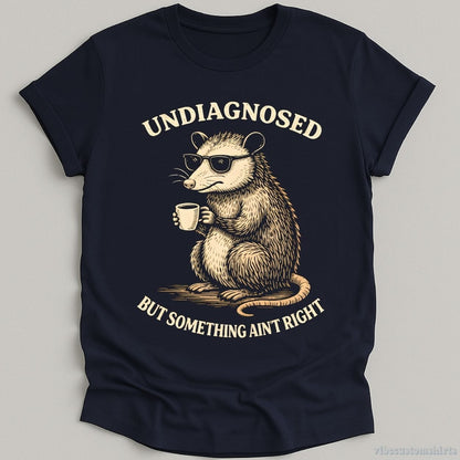 T-Shirt Navy / S Undiagnosed But Something Ain't Right Cool Possum Shirt