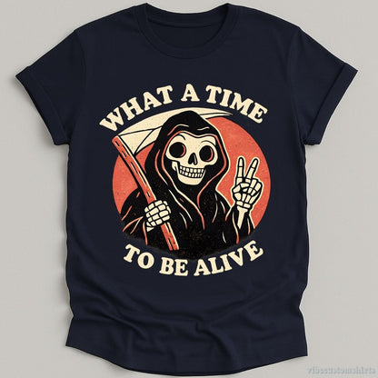 T-Shirt Navy / S What A Time To Be Alive Retro Humor Shirt