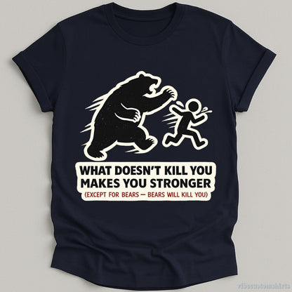 T-Shirt Navy / S What Doesn't Kill You Makes You Stronger Bear Meme Shirt