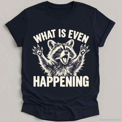 T-Shirt Navy / S What is Even Happening Raccoon Shirt
