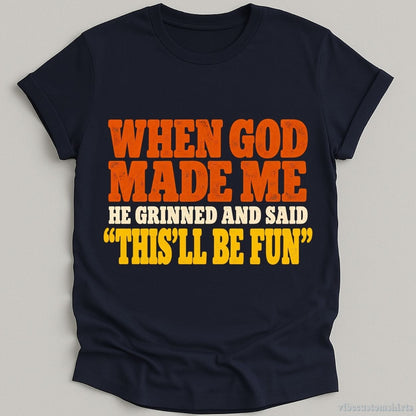 T-Shirt Navy / S When God Made Me He Grinned And Said Funny Shirt