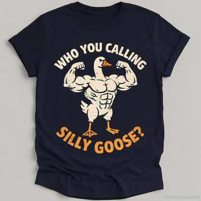 T-Shirt Navy / S Who You Calling Silly Goose Humor Shirt