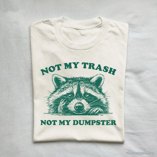 T-Shirt Not My Trash Not My Dumpster Trash Panda Shirt