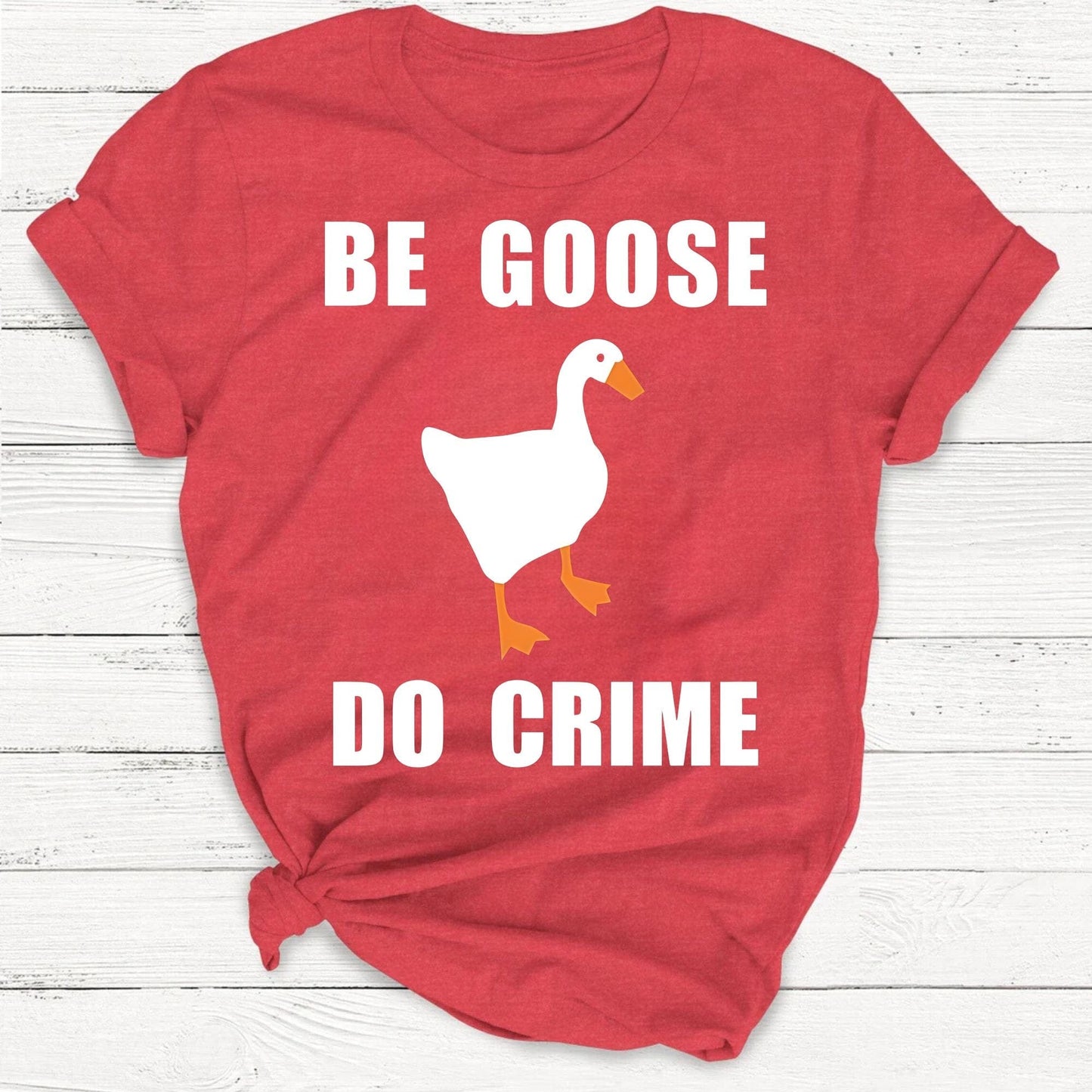 T-Shirt Red / S Be Goose, Do Crime Goose Shirt