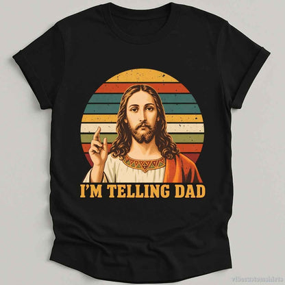 T-Shirt S / Black I'm Telling Dad Jesus Funny Meme Shirt