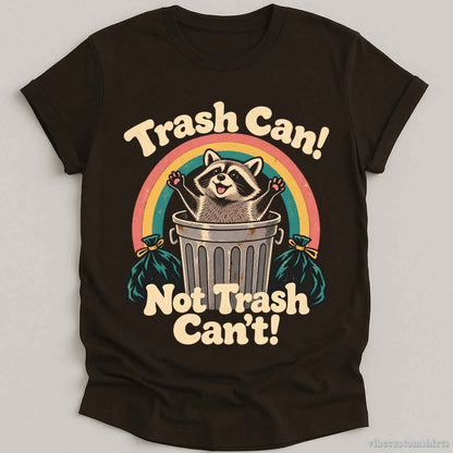 T-Shirt S / Dark Chocolate Trash Can Not Trash Can't Raccoon Shirt