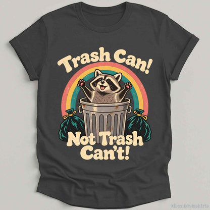 T-Shirt S / Dark Heather Grey Trash Can Not Trash Can't Raccoon Shirt
