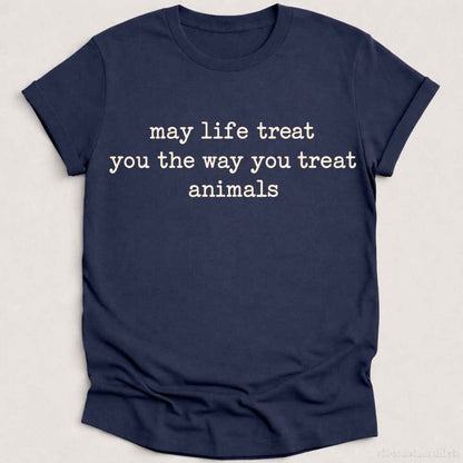 T-Shirt S / Heather Navy May Life Treat You The Way You Treat Animals Shirt