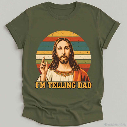 T-Shirt S / Military Green I'm Telling Dad Jesus Funny Meme Shirt