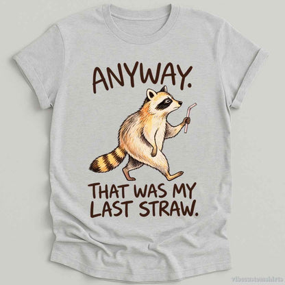 T-Shirt Sport Grey / S Anyway That Was My Last Straw Raccoon Shirt