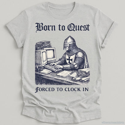 T-Shirt Sport Grey / S Born to Quest forced to clock in Medieval Knight Meme Shirt