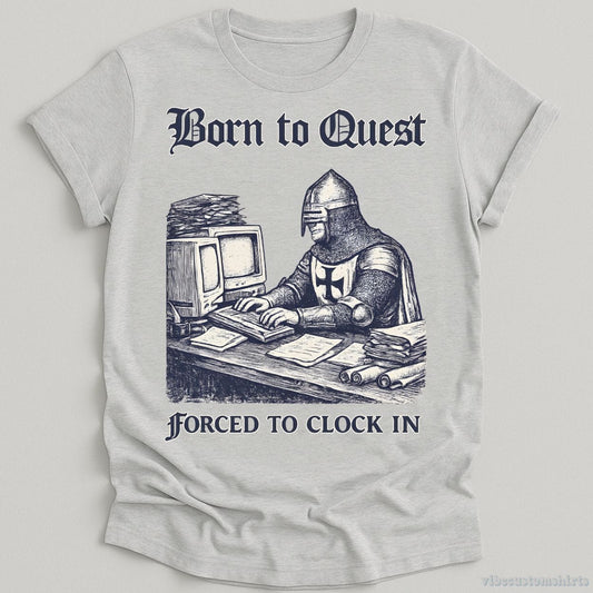 T-Shirt Sport Grey / S Born to Quest forced to clock in Medieval Knight Meme Shirt