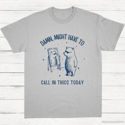 T-Shirt Sport Grey / S Damn Might Have To Call In Thicc Today Meme Shirt